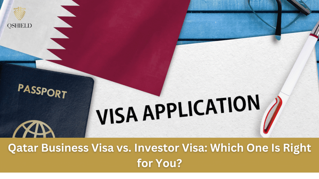 Qatar Business Visa vs. Investor Visa: Which One Is Right for You?