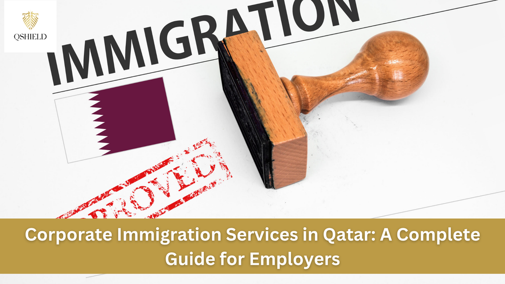 Corporate Immigration Services in Qatar: A Complete Guide for Employers
